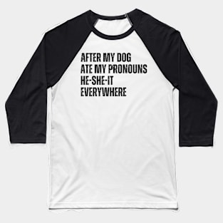 After My Dog Ate My Pronouns He-She-It Everywhere Baseball T-Shirt